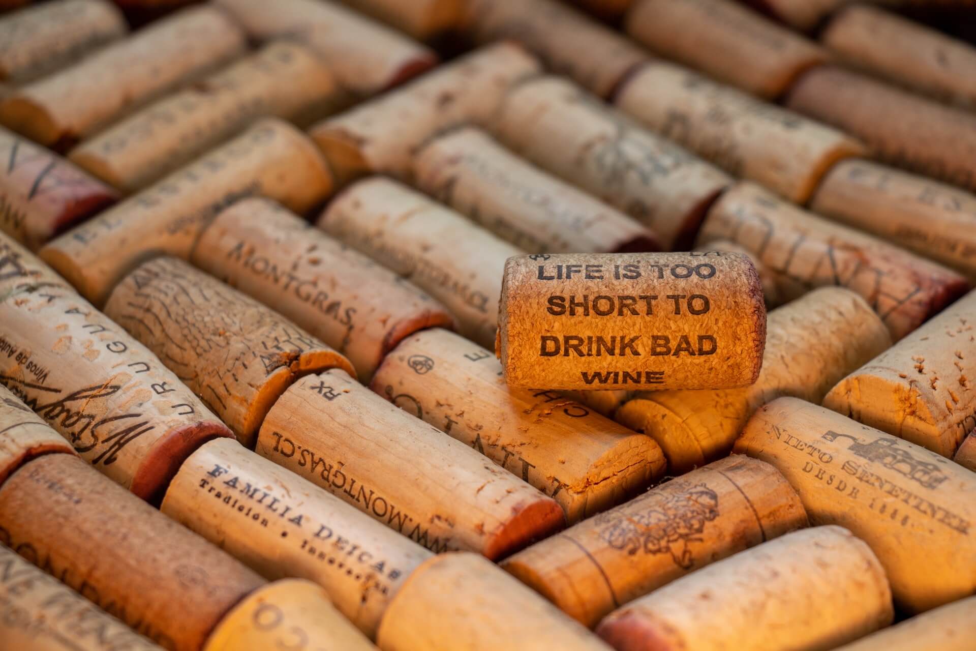 "Life's too short to drink bad wine" cork