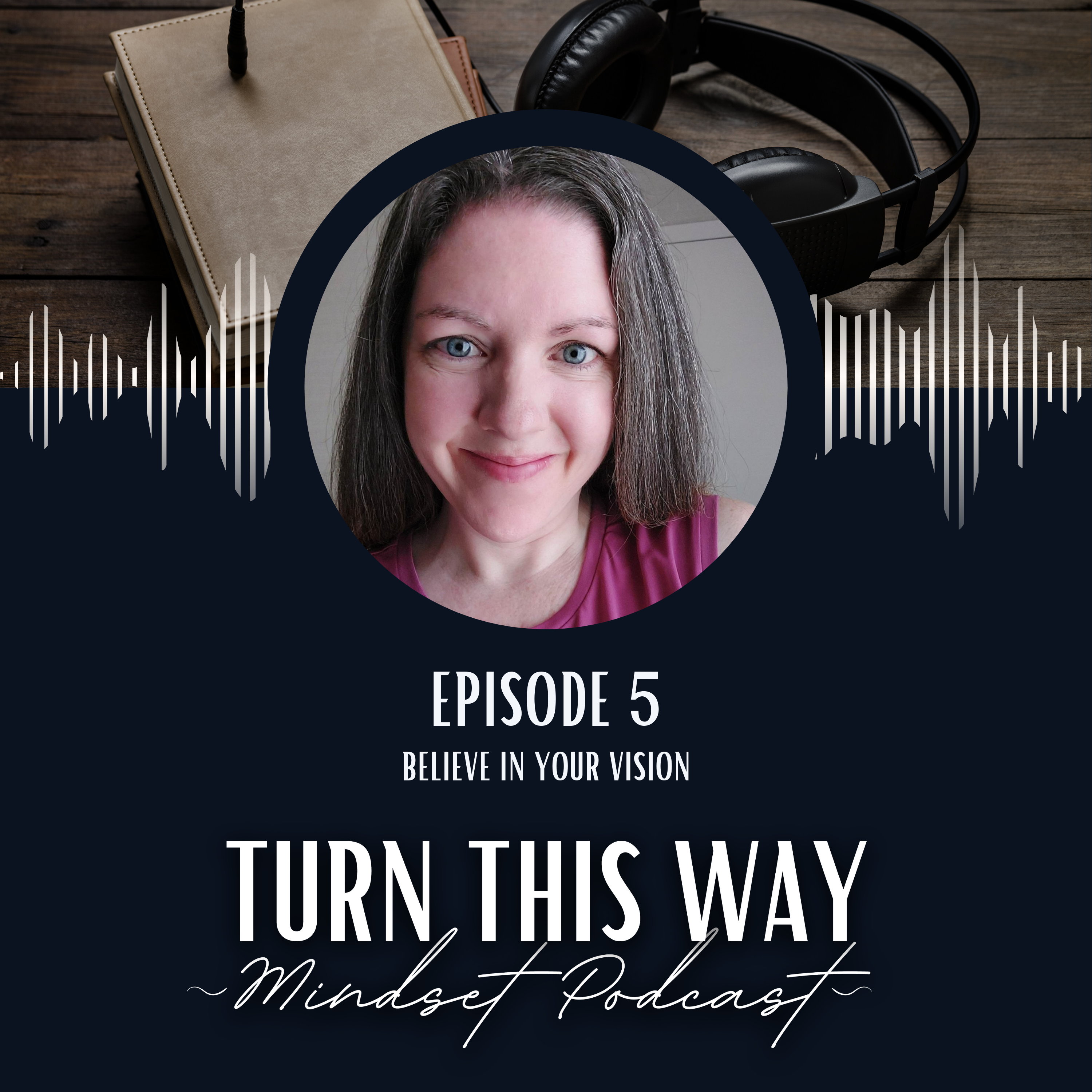 Turn This Way Mindset Podcast with Jennifer Radkey Episode 5 - Believe Your Vision - KRG Hospitality